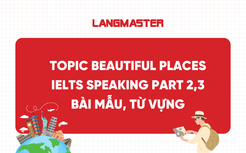 Bài mẫu Topic Beautiful Place: IELTS Speaking Part 2,3